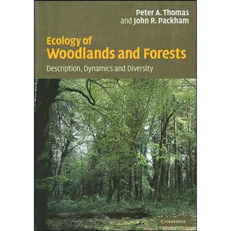 ECOLOGY OF WOODLANDS AND FORESTS - DESCRIPTION, DYNAMICS AND DIVERSITY