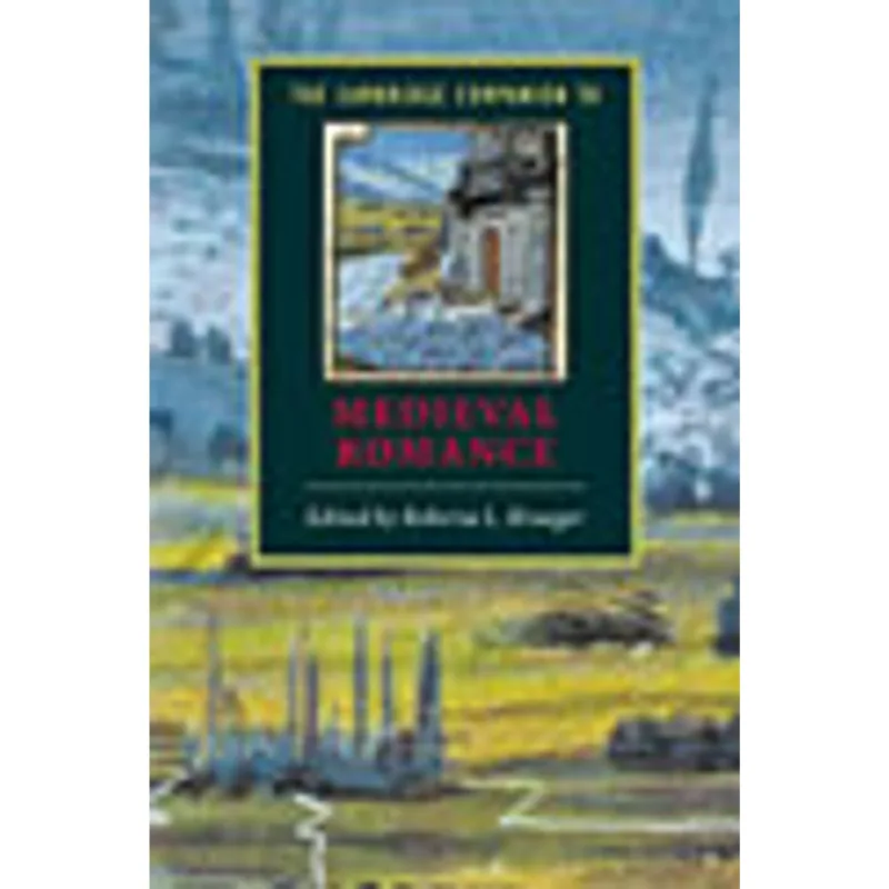 CAMBRIDGE COMPANION TO MEDIEVAL ROMANCE, THE