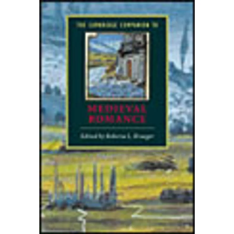 CAMBRIDGE COMPANION TO MEDIEVAL ROMANCE, THE