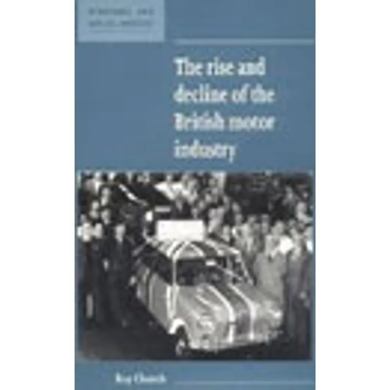 RISE AND DECLINE OF THE BRITISH MOTOR IND., THE