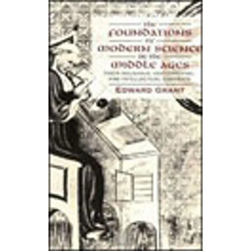 FOUNDATIONS OF MODERN SCIENCE IN THE MIDDLE AGES, THE