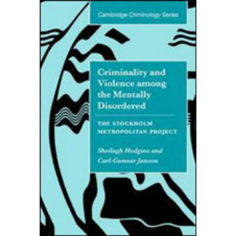 CRIMINALITY AND VIOLENCE AMONG THE MENTALLY DISORDERED