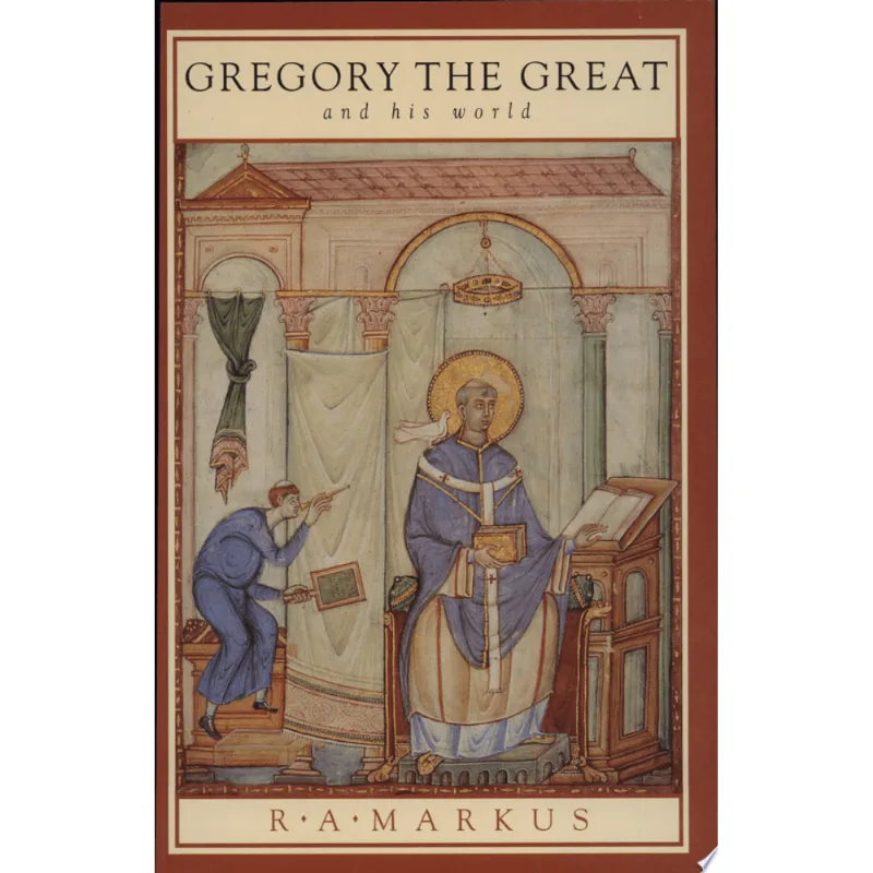 GREGORY THE GREAT AND HIS WORLD