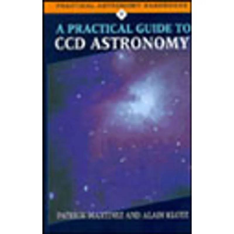 A PRACTICAL GUIDE TO CCD ASTRONOMY