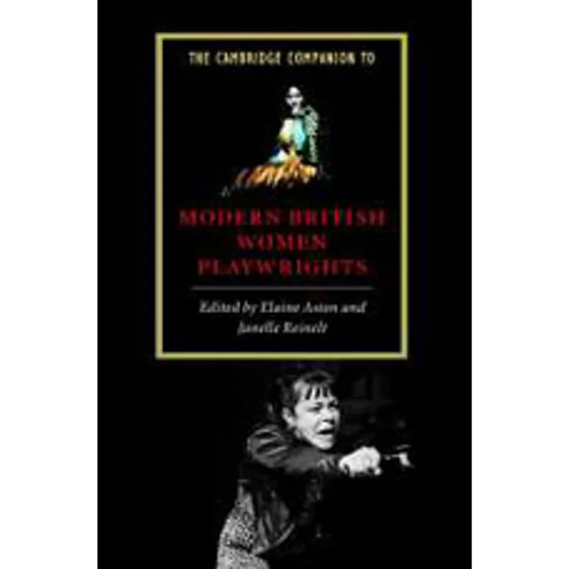 CAMBRIDGE COMPANION TO MODERN BRITISH WOMEN PLAYWRIGHTS, THE