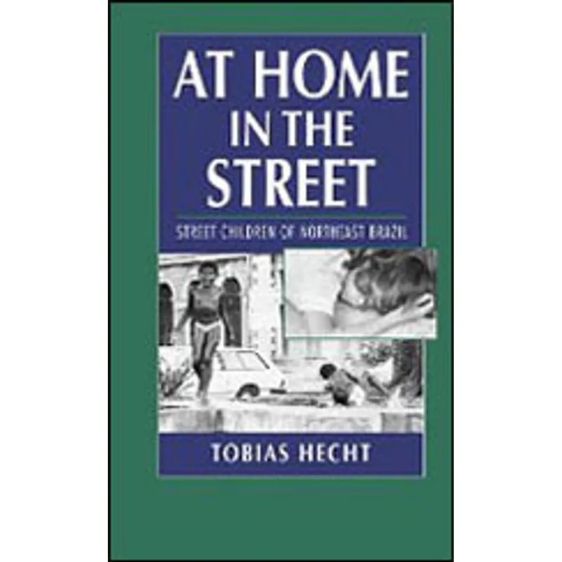 AT HOME IN THE STREET - STREET CHILDREN OF NORTHEAST BRAZIL