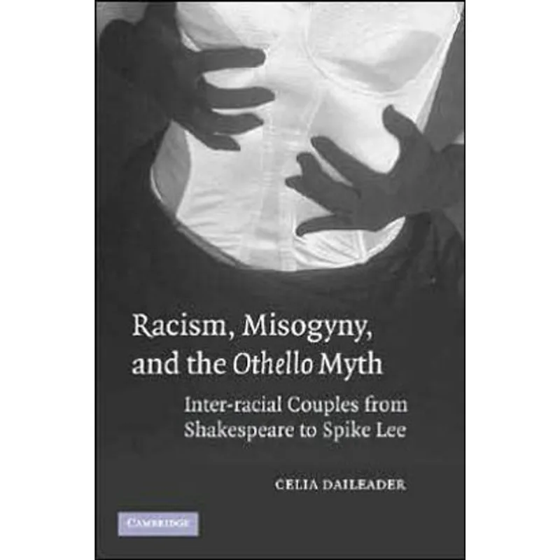 RACISM, MISOGYNY, AND THE OTHELLO MYTH: INTER-RACIAL COUPLES FROM SHAKESPEARE TO SPIKE LEE