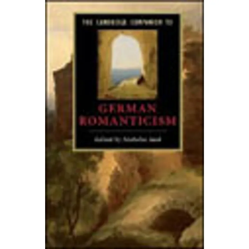 CAMBRIDGE COMPANION TO GERMAN ROMANTICISM, THE