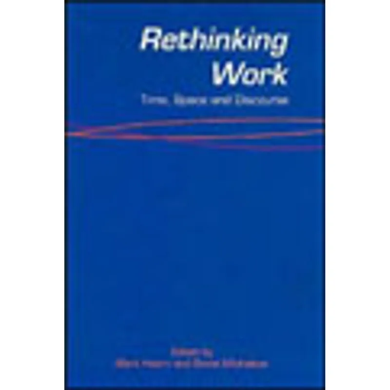 RETHINKING WORK - TIME, SPACE AND DISCOURSE