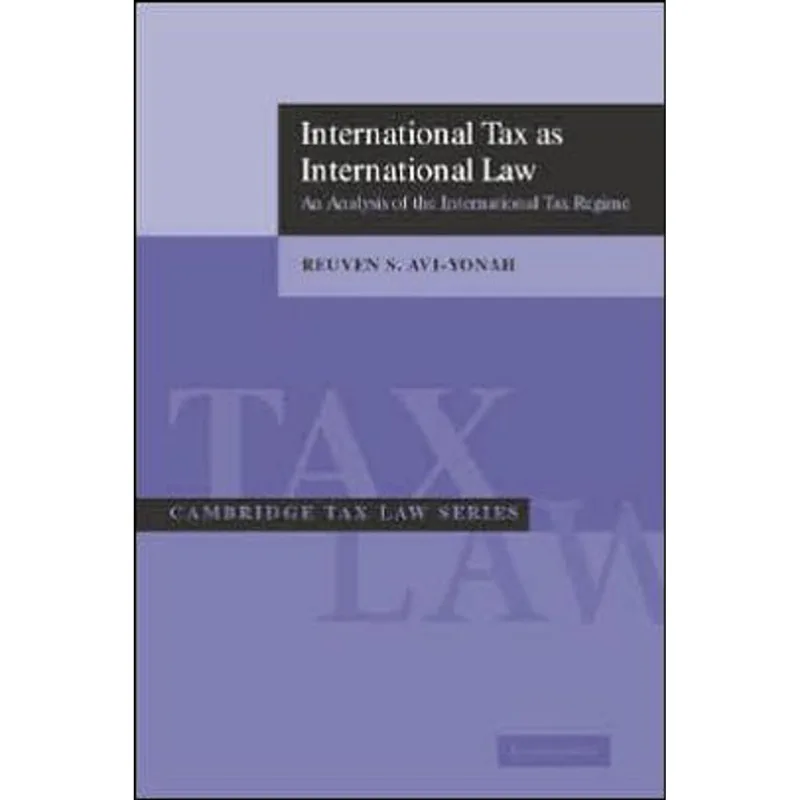 INTERNATIONAL TAX AS INTERNATIONAL LAW - AN ANALYSIS OF THE INTERNATIONAL TAX REGIME
