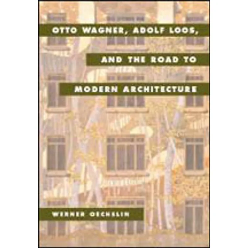 OTTO WAGNER, ADOLF LOOS AND THE ROAD TO MODERN ARCHITECTURE