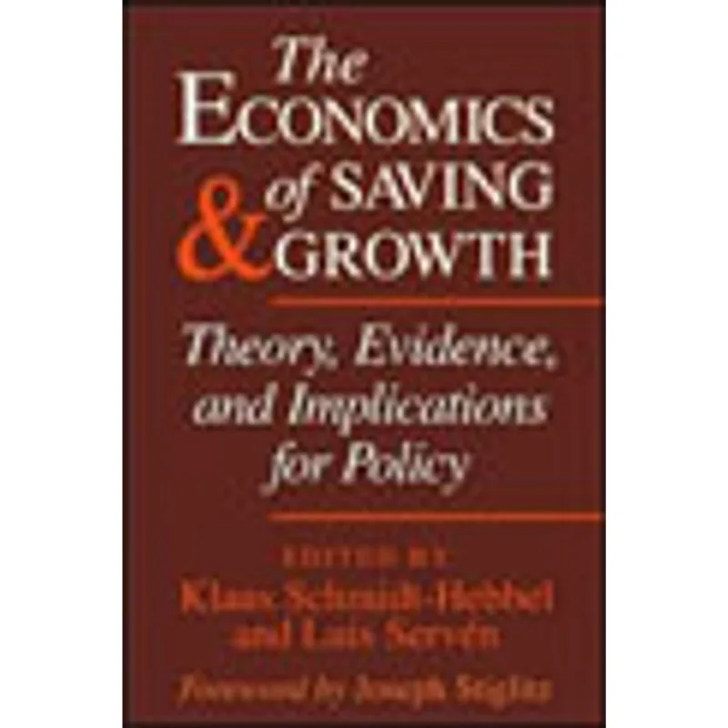 ECONOMICS OF SAVING AND GROWTH, THE - THEORY, EVIDENCE, AND IMPLICATIONS FOR POLICY