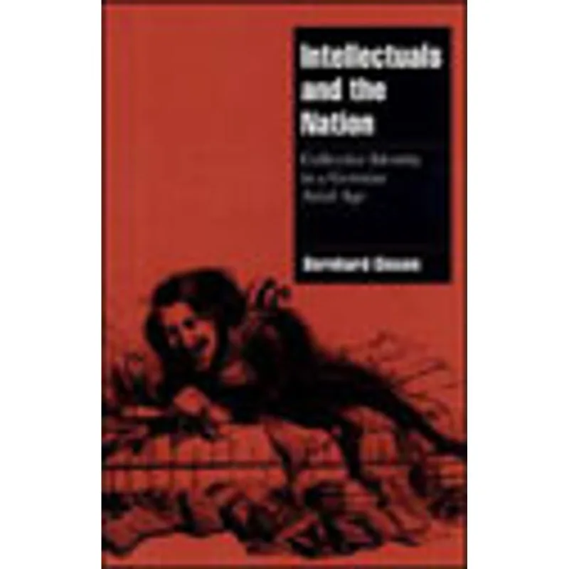 INTELLECTUALS AND THE NATION - COLLECTIVE IDENTITY IN A GERMAN AXIAL AGE
