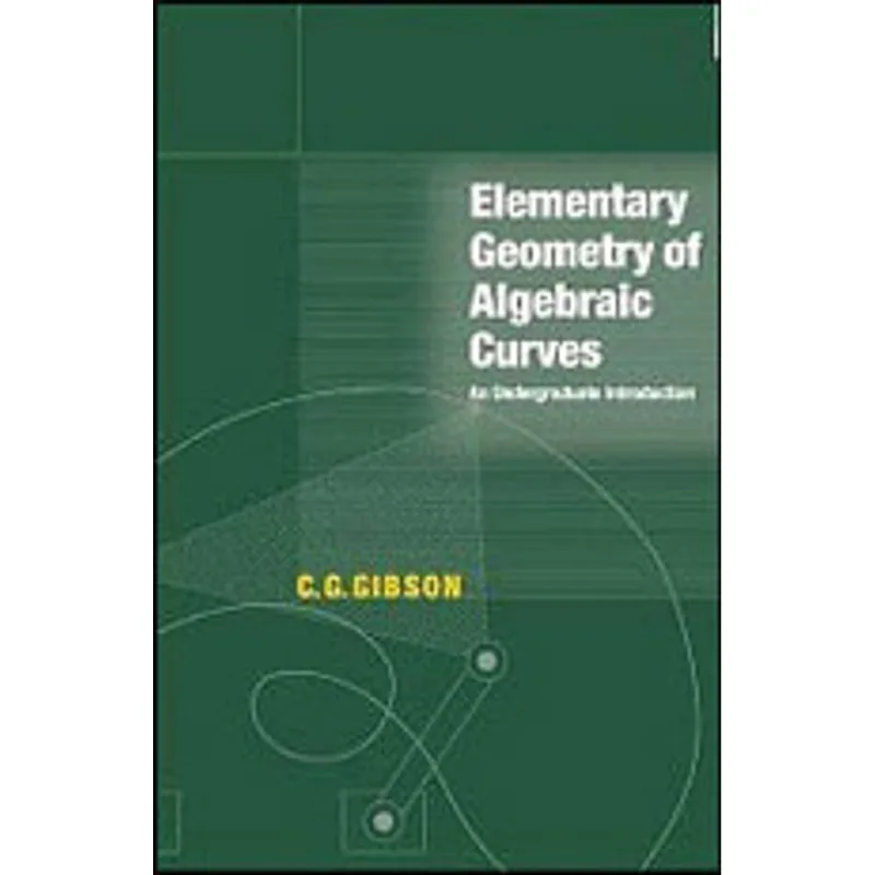 ELEMENTARY GEOMETRY OF ALGEBRAIC CURVES - AN UNDERGRADUATE INTRODUCTION