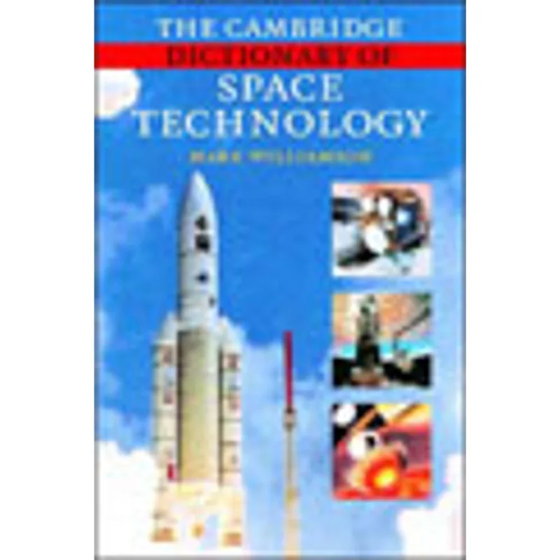CAMBRIDGE DICTIONARY OF SPACE TECHNOLOGY, THE