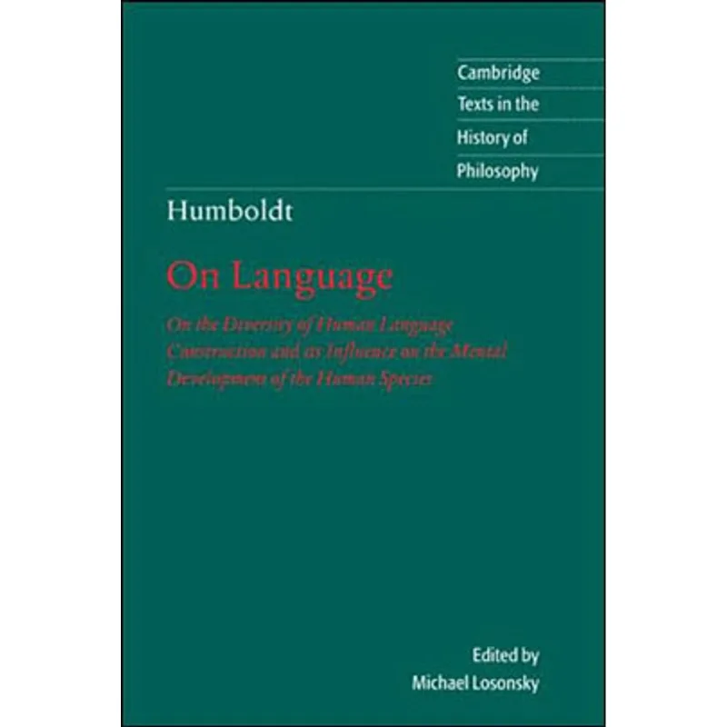 HUMBOLDT - ON LANGUAGE - ON THE DIVERSITY OF HUMAN LANGUAGE CONSTRUCTION AND ITS INFLUENCE