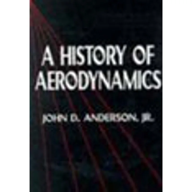HISTORY OF AERODYNAMICS, A - AND ITS IMPACT ON FLYING MACHINES