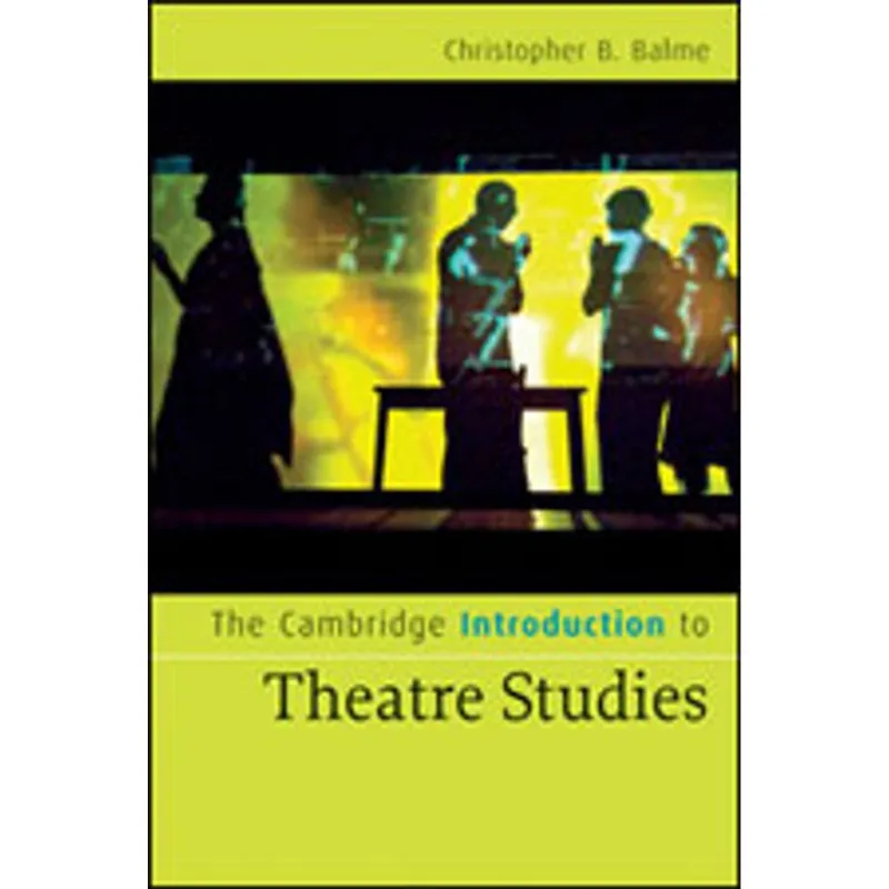 CAMBRIDGE INTRODUCTION TO THEATRE STUDIES, THE