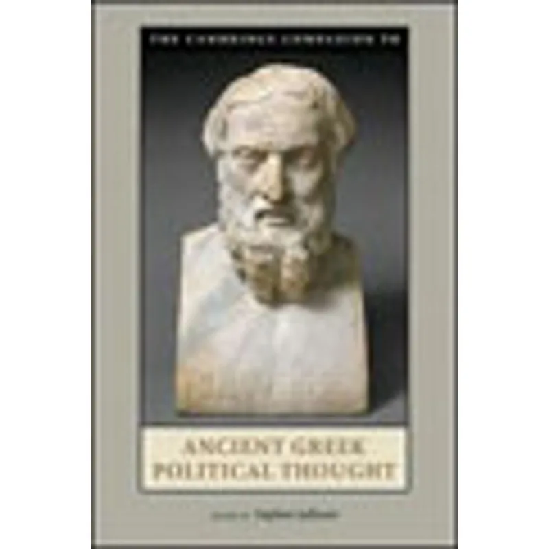 CAMBRIDGE COMPANION TO ANCIENT GREEK POLITICAL THOUGHT, THE