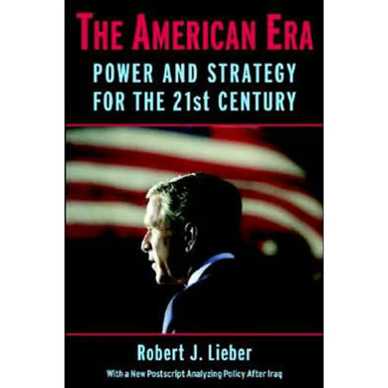 AMERICAN ERA, THE - POWER AND STRATEGY FOR THE 21ST CENTURY