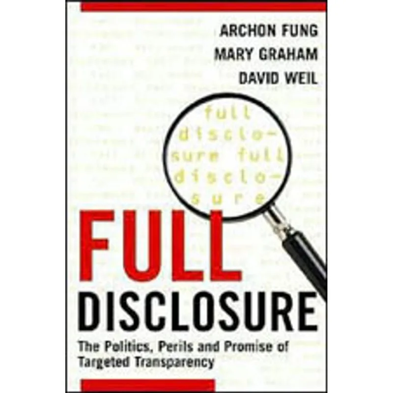 FULL DISCLOSURE - THE PERILS AND PROMISE OF TRANSPARENCY
