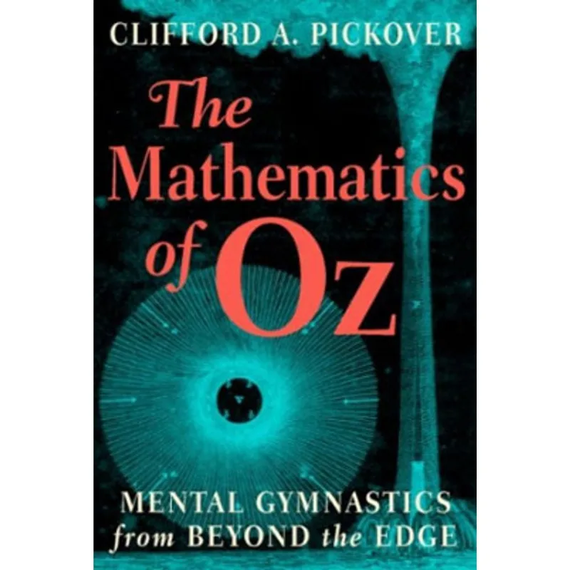 MATHEMATICS OF OZ, THE: MENTAL GYMNASTICS FROM BEYOND THE EDGE