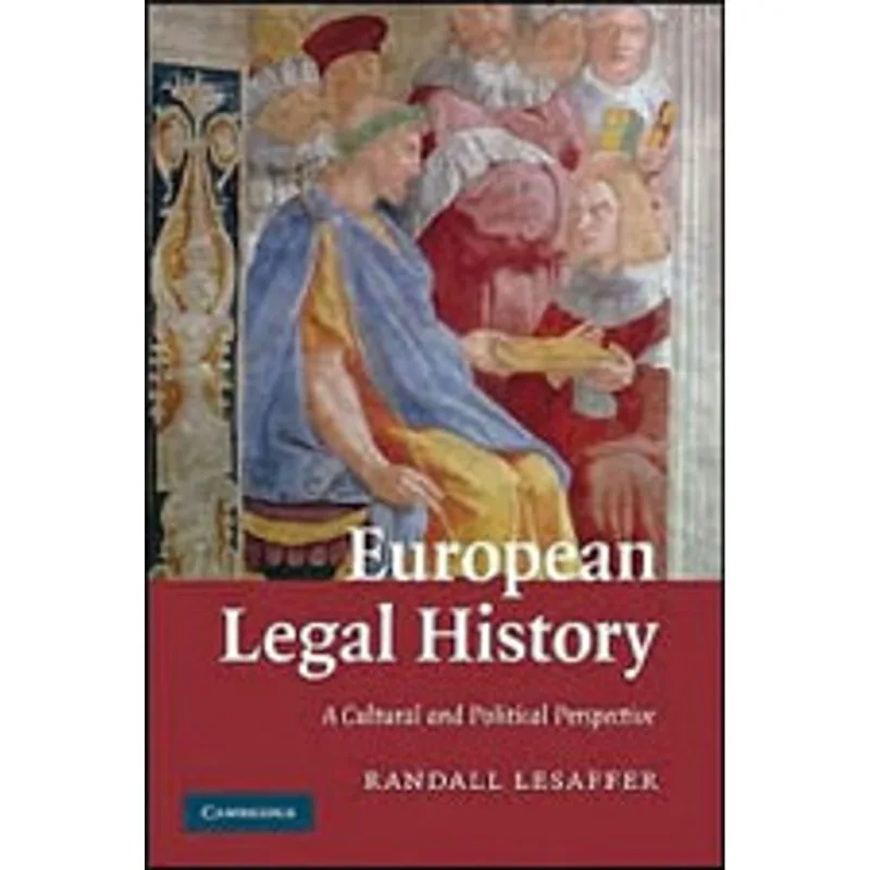 EUROPEAN LEGAL HISTORY - A CULTURAL AND POLITICAL PERSPECTIVE