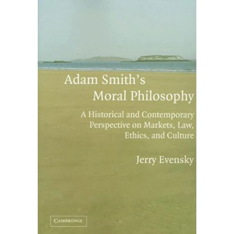 ADAM SMITH'S MORAL PHILOSOPHY: A HISTORICAL AND CANTEMPORARY PERSPECTIVE ON MARKETS