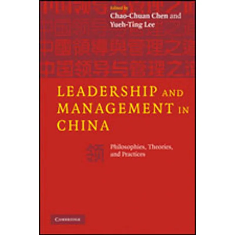 LEADERSHIP AND MANAGEMENT IN CHINA: PHILOSOPHIES, THEORIES, AND PRACTICES