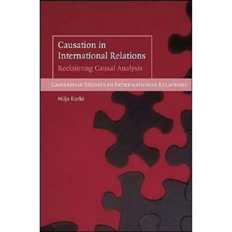 CAUSATION IN INTERNATIONAL RELATIONS - RECLAIMING CAUSAL ANALYSIS