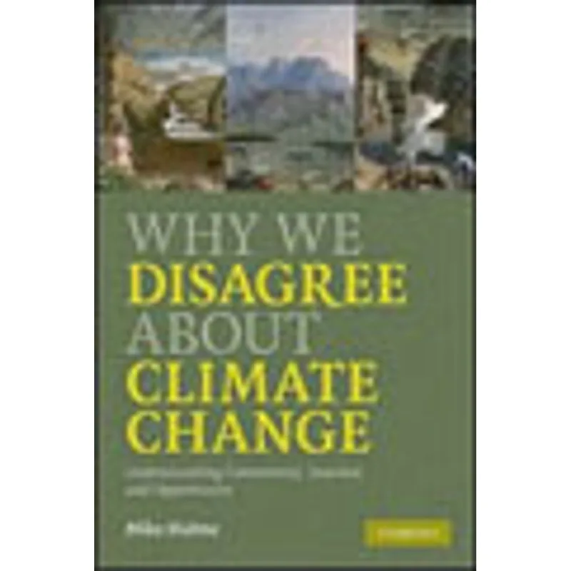 WHY WE DISAGREE ABOUT CLIMATE CHANGE
