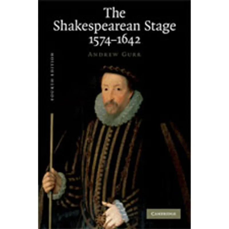 SHAKESPEAREAN STAGE 1574-1642, THE
