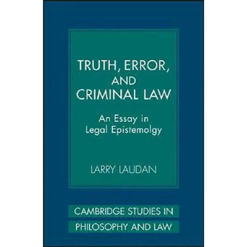 TRUTH, ERROR, AND CRIMINAL LAW - AN ESSAY IN LEGAL EPISTEMOLOGY