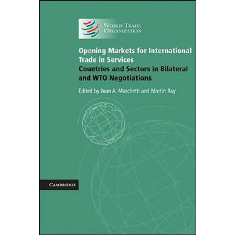 OPENING MARKETS FOR TRADE IN SERVICES - COUNTRIES AND SECTORS IN BILATERAL AND WTO NEGOTIATIONS