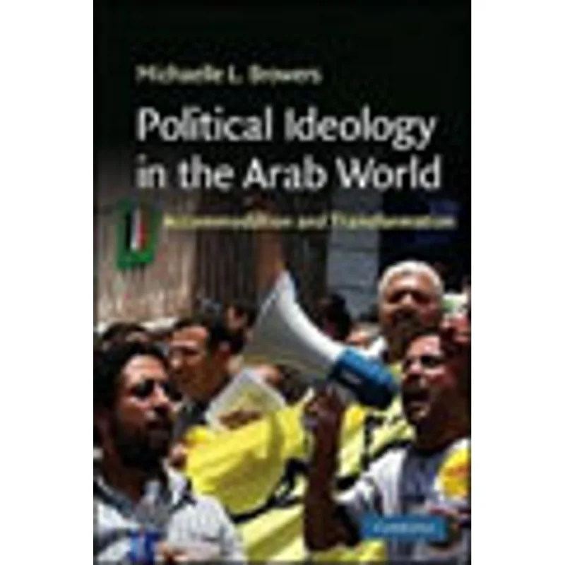 POLITICAL IDEOLOGY IN THE ARAB WORLD - ACCOMMODATION AND TRANSFORMATION