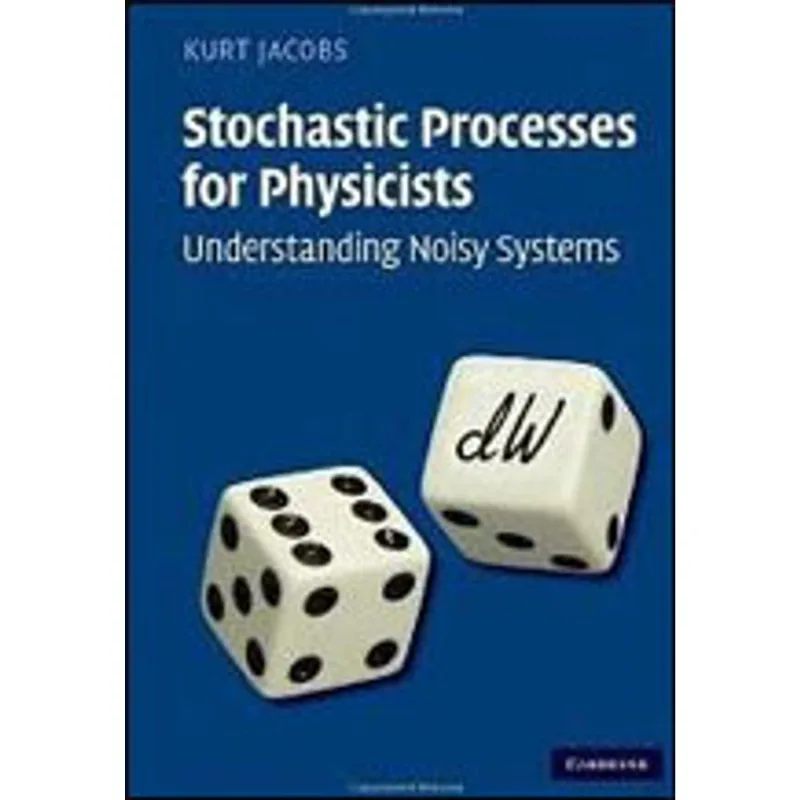 STOCHASTIC PROCESSES FOR PHYSICISTS - UNDERSTANDING NOISY SYSTEMS
