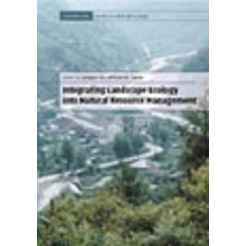 INTEGRATING LANDSCAPE ECOLOGY INTO NATURAL RESOURCE MANAGEMENT