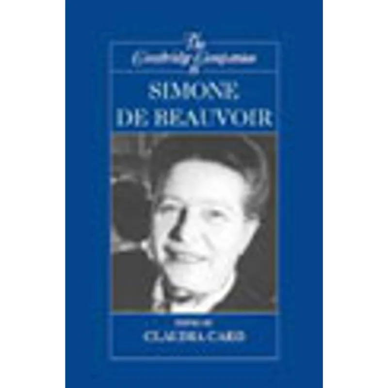CAMBRIDGE COMPANION TO SIMONE DE BEAUVOIR, THE