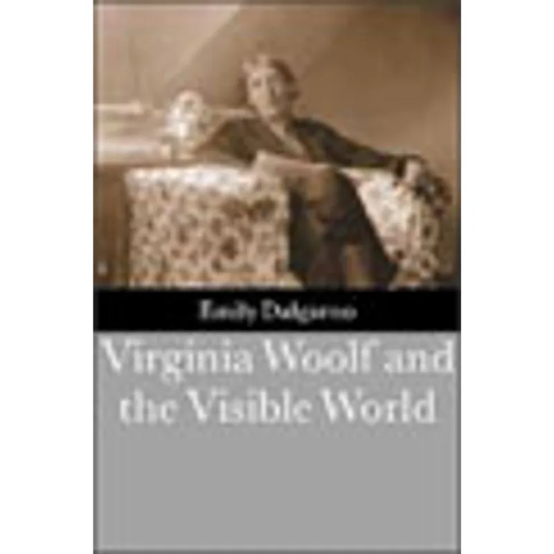 VIRGINIA WOOLF AND THE VISIBLE WORLD