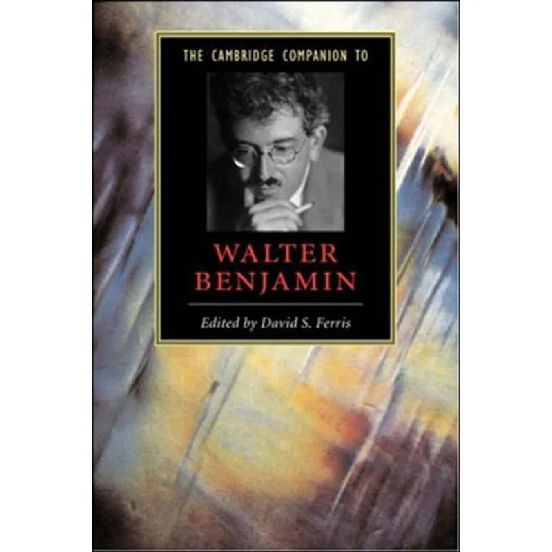 CAMBRIDGE COMPANION TO WALTER BENJAMIN, THE