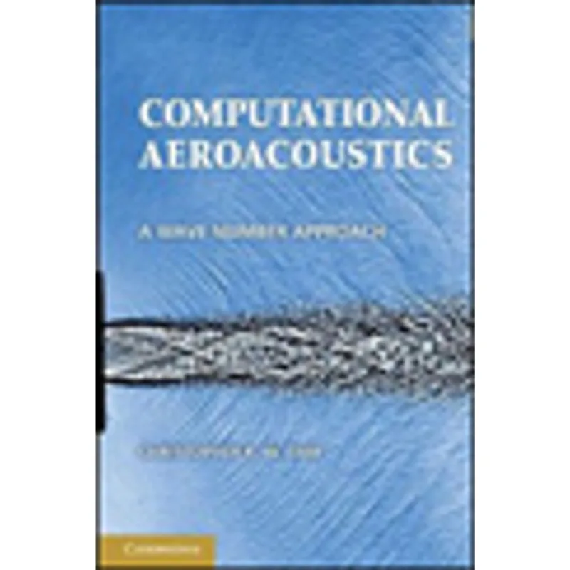 COMPUTATIONAL AEROACOUSTICS - A WAVE NUMBER APPROACH (CAMBRIDGE AEROSPACE SERIES)