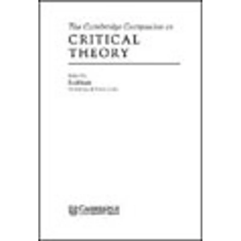 CAMBRIDGE COMPANION TO CRITICAL THEORY, THE