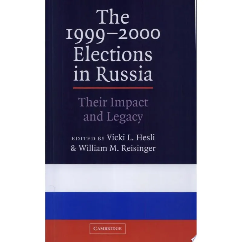 1999-2000 ELECTIONS IN RUSSIA, THE: THEIR IMPACT AND LEGACY