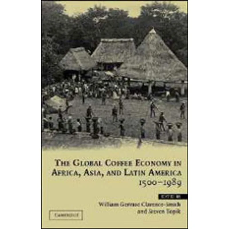 GLOBAL COFFEE ECONOMY IN AFRICA, ASIA AND LATIN AMERICA - 1500-1989