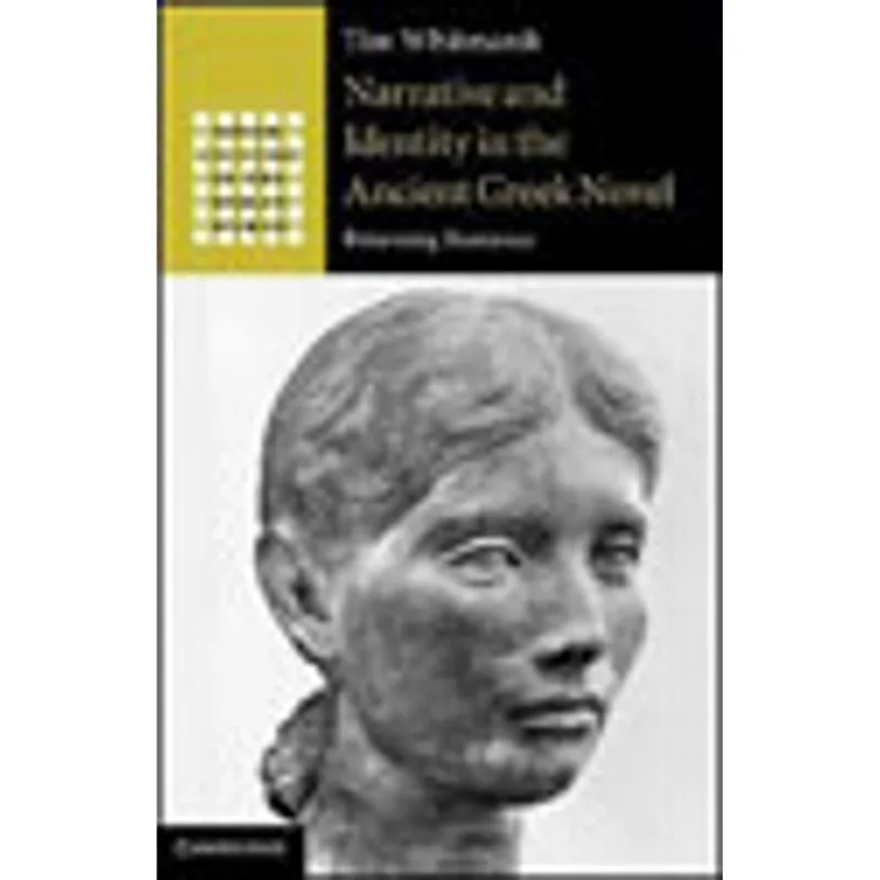 NARRATIVE AND IDENTITY IN THE ANCIENT GREEK NOVEL - RETURNING ROMANCE