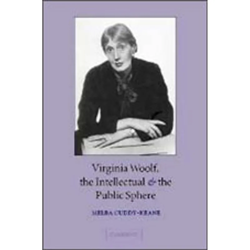VIRGINIA WOOLF, THE INTELLECTUAL, AND THE PUBLIC S