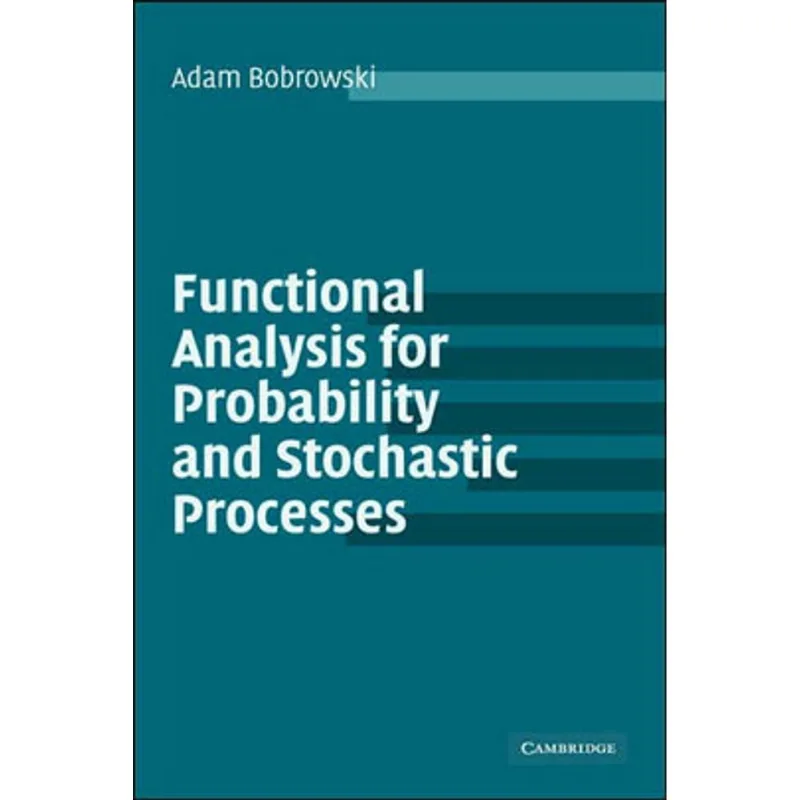 FUNCTIONAL ANALYSIS FOR PROBABILITY AND STOCHASTIC PROCESSES