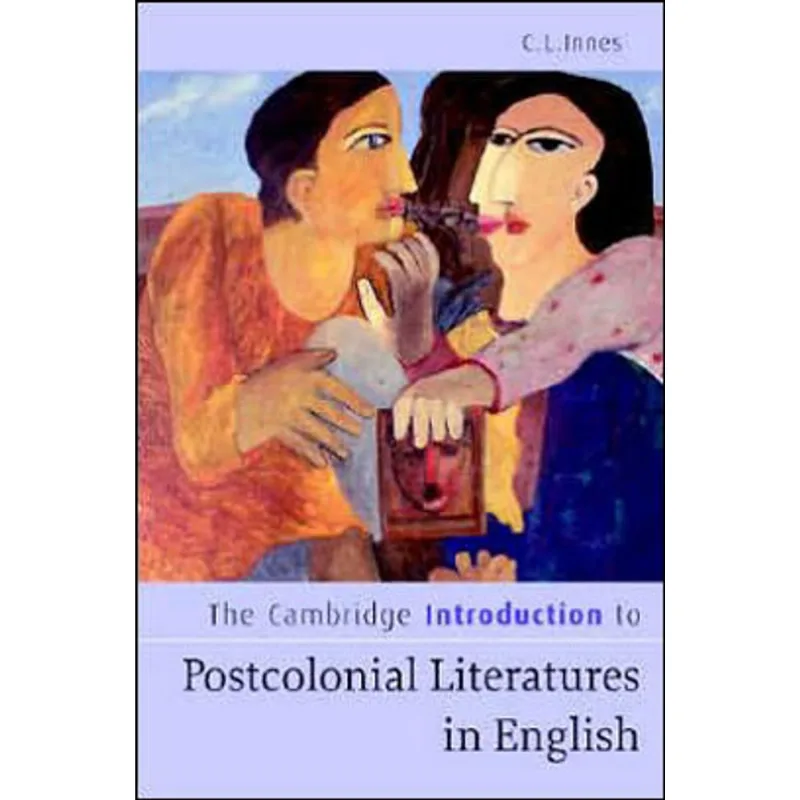CAMBRIDGE INTRODUCTION TO POSTCOLONIAL LITERATURES IN ENGLISH, THE