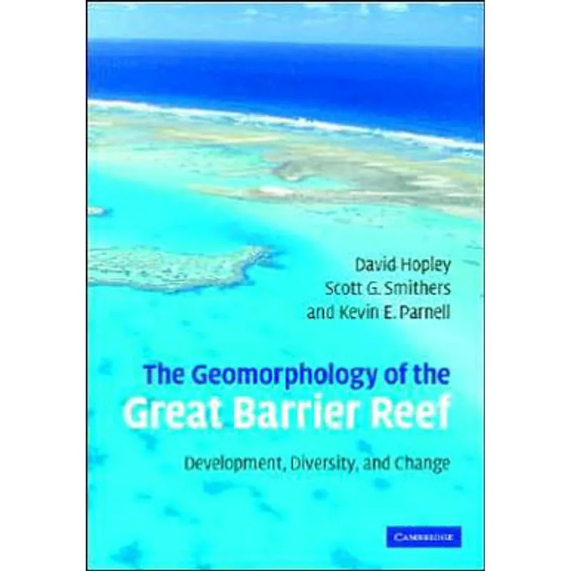 GEOMORPHOLOGY OF THE GREAT BARRIER REEF, THE - DEVELOPMENT, DIVERSITY, AND CHANGE