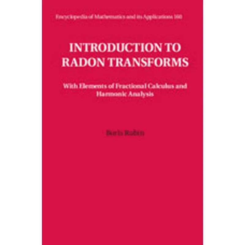 INTRODUCTION TO RADON TRANSFORMS WITH ELEMENTS OF FRACTIONAL CALCULUS AND HARMONIC ANALYSIS